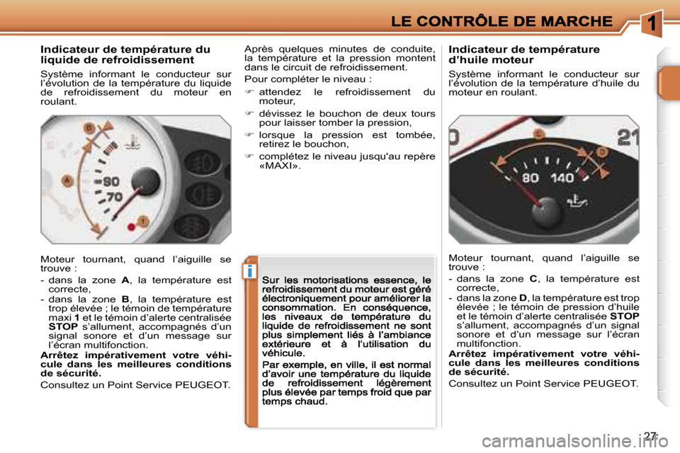 Peugeot 207 CC 2007  Manuel du propriétaire (in French) �i
�2�7
�I�n�d�i�c�a�t�e�u�r� �d�e� �t�e�m�p�é�r�a�t�u�r�e� �d�u� �l�i�q�u�i�d�e� �d�e� �r�e�f�r�o�i�d�i�s�s�e�m�e�n�t
�S�y�s�t�è�m�e�  �i�n�f�o�r�m�a�n�t�  �l�e�  �c�o�n�d�u�c�t�e�u�r�  �s�u�r� �l�