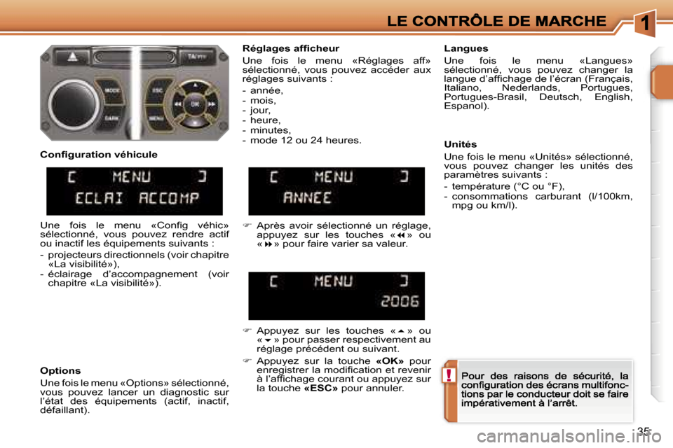 Peugeot 207 CC 2007  Manuel du propriétaire (in French) �!
�3�5
�R�é�g�l�a�g�e�s� �a�f�ﬁ�c�h�e�u�r
�U�n�e�  �f�o�i�s�  �l�e�  �m�e�n�u�  �«�R�é�g�l�a�g�e�s�  �a�f�f�»� �s�é�l�e�c�t�i�o�n�n�é�,�  �v�o�u�s�  �p�o�u�v�e�z�  �a�c�c�é�d�e�r�  �a�u�x� �