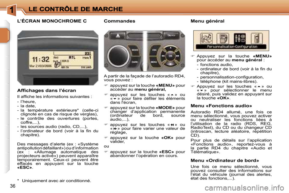 Peugeot 207 CC 2007  Manuel du propriétaire (in French) �3�6
�L�’�É�C�R�A�N� �M�O�N�O�C�H�R�O�M�E� �C�M�e�n�u� �g�é�n�é�r�a�l
�A�f�ﬁ�c�h�a�g�e�s� �d�a�n�s� �l�’�é�c�r�a�n
�I�l� �a�f�ﬁ�c�h�e� �l�e�s� �i�n�f�o�r�m�a�t�i�o�n�s� �s�u�i�v�a�n�t�e�s�