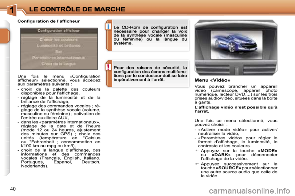 Peugeot 207 CC 2007  Manuel du propriétaire (in French) �!
�i
�4�0
�U�n�e�  �f�o�i�s�  �l�e�  �m�e�n�u�  �«�C�o�n�ﬁ�g�u�r�a�t�i�o�n� �a�f�ﬁ�c�h�e�u�r�»�  �s�é�l�e�c�t�i�o�n�n�é�,�  �v�o�u�s�  �a�c�c�é�d�e�z� �a�u�x� �p�a�r�a�m�è�t�r�e�s� �s�u�i�v