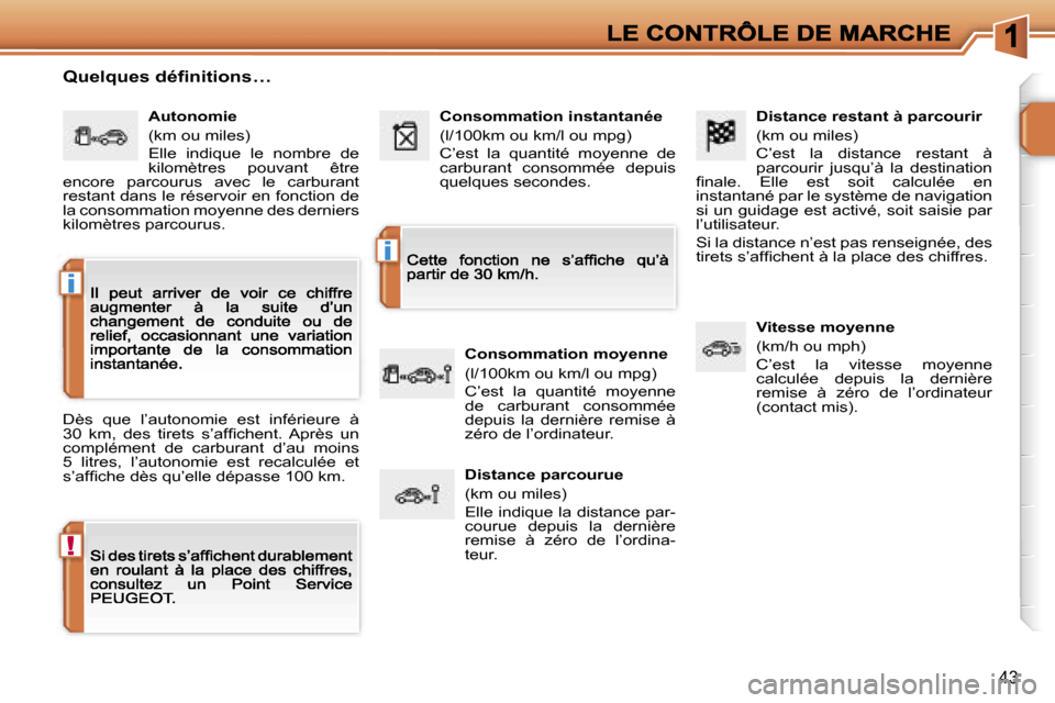 Peugeot 207 CC 2007  Manuel du propriétaire (in French) �!
�i
�i
�4�3
�D�i�s�t�a�n�c�e� �r�e�s�t�a�n�t� �à� �p�a�r�c�o�u�r�i�r
�(�k�m� �o�u� �m�i�l�e�s�)
�C�’�e�s�t�  �l�a�  �d�i�s�t�a�n�c�e�  �r�e�s�t�a�n�t�  �à� �p�a�r�c�o�u�r�i�r�  �j�u�s�q�u�’�à