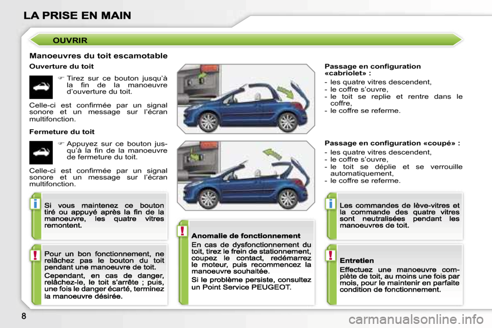 Peugeot 207 CC 2007  Manuel du propriétaire (in French) �!
�i
�!
�i
�!
�P�a�s�s�a�g�e� �e�n� �c�o�n�ﬁ�g�u�r�a�t�i�o�n� �«�c�a�b�r�i�o�l�e�t�»� �:
�-�  �l�e�s� �q�u�a�t�r�e� �v�i�t�r�e�s� �d�e�s�c�e�n�d�e�n�t�,�-�  �l�e� �c�o�f�f�r�e� �s�’�o�u�v�r�e�,