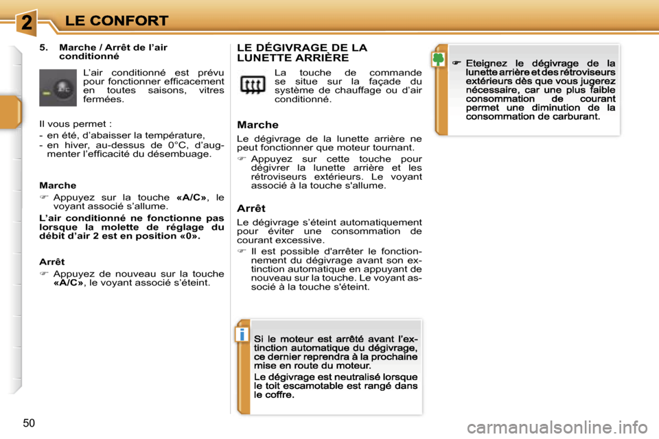 Peugeot 207 CC 2007  Manuel du propriétaire (in French) �i
�5�0
�5�.�  �M�a�r�c�h�e� �/� �A�r�r�ê�t� �d�e� �l�’�a�i�r� �c�o�n�d�i�t�i�o�n�n�é
�L�’�a�i�r�  �c�o�n�d�i�t�i�o�n�n�é�  �e�s�t�  �p�r�é�v�u� �p�o�u�r�  �f�o�n�c�t�i�o�n�n�e�r�  �e�f�ﬁ�c�