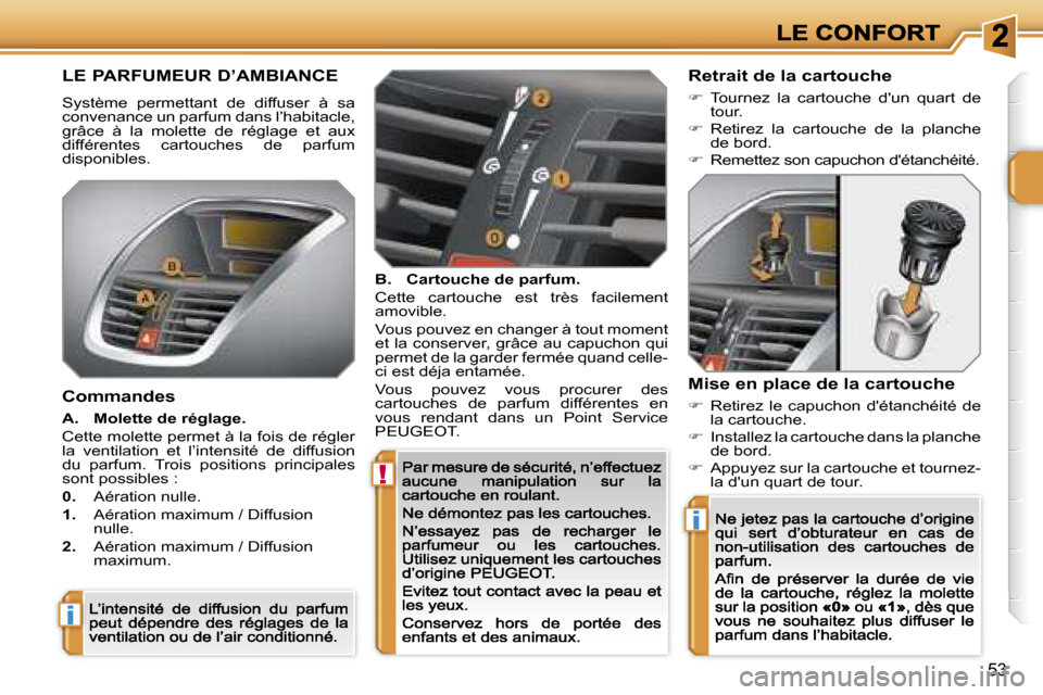 Peugeot 207 CC 2007  Manuel du propriétaire (in French) �!
�i
�i
�5�3
�L�E� �P�A�R�F�U�M�E�U�R� �D�’�A�M�B�I�A�N�C�E
�S�y�s�t�è�m�e�  �p�e�r�m�e�t�t�a�n�t�  �d�e�  �d�i�f�f�u�s�e�r�  �à�  �s�a� �c�o�n�v�e�n�a�n�c�e� �u�n� �p�a�r�f�u�m� �d�a�n�s� �l�’