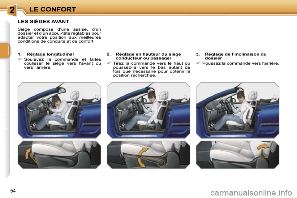 Peugeot 207 CC 2007  Manuel du propriétaire (in French) �5�4
�L�E�S� �S�I�È�G�E�S� �A�V�A�N�T
�S�i�è�g�e�  �c�o�m�p�o�s�é�  �d�’�u�n�e�  �a�s�s�i�s�e�,�  �d�’�u�n� �d�o�s�s�i�e�r� �e�t� �d�’�u�n� �a�p�p�u�i�-�t�ê�t�e� �r�é�g�l�a�b�l�e�s� �p�o�u�