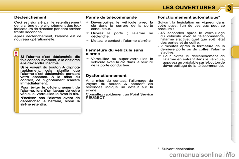 Peugeot 207 CC 2007  Manuel du propriétaire (in French)  !
 7 1
 D é c l e n c h e m e n t
 C e c i    e s t    s i g n a l é    p a r    l e    r e t e n t i s s e m e n t   d e   l a   s i r è n e   e t   l e   c l i g n o t e m e n t   d e s   f e u 