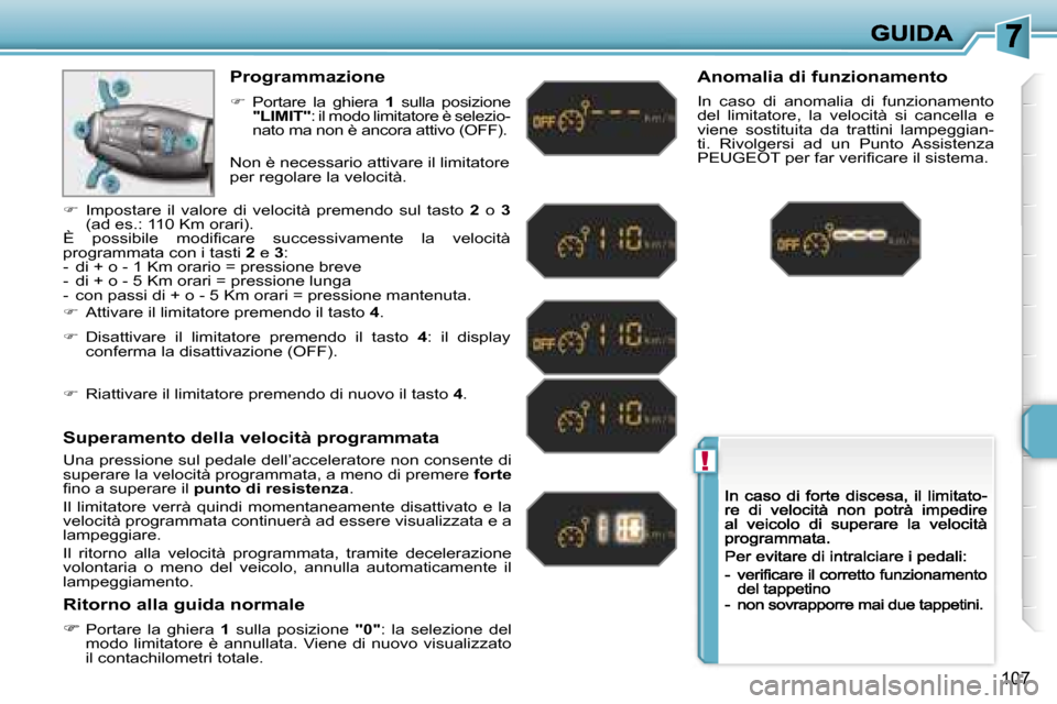Peugeot 207 CC 2007  Manuale del proprietario (in Italian) �!
�1�0�7
�P�r�o�g�r�a�m�m�a�z�i�o�n�e
��P�o�r�t�a�r�e�  �l�a�  �g�h�i�e�r�a� �1�  �s�u�l�l�a�  �p�o�s�i�z�i�o�n�e� �"�L�I�M�I�T�"�:� �i�l� �m�o�d�o� �l�i�m�i�t�a�t�o�r�e� �è� �s�e�l�e�z�i�o�-�n�a