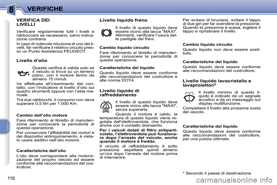 Peugeot 207 CC 2007  Manuale del proprietario (in Italian) �1�1�6
�V�E�R�I�F�I�C�A� �D�E�I�  
�L�I�V�E�L�L�I
�V�e�r�i�f�i�c�a�r�e�  �r�e�g�o�l�a�r�m�e�n�t�e�  �t�u�t�t�i�  �i�  �l�i�v�e�l�l�i�  �e� �r�a�b�b�o�c�c�a�r�e� �s�e� �n�e�c�e�s�s�a�r�i�o�,� �s�a�l�v�