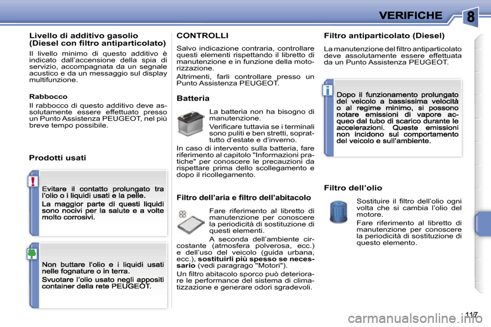 Peugeot 207 CC 2007  Manuale del proprietario (in Italian) �!
�i
�1�1�7
�L�i�v�e�l�l�o� �d�i� �a�d�d�i�t�i�v�o� �g�a�s�o�l�i�o� �(�D�i�e�s�e�l� �c�o�n� �ﬁ�l�t�r�o� �a�n�t�i�p�a�r�t�i�c�o�l�a�t�o�)
�I�l�  �l�i�v�e�l�l�o�  �m�i�n�i�m�o�  �d�i�  �q�u�e�s�t�o� 