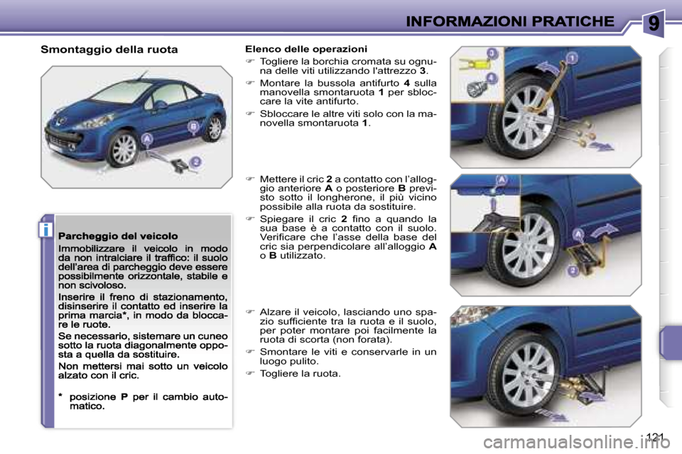Peugeot 207 CC 2007  Manuale del proprietario (in Italian) �i
�1�2�1
�S�m�o�n�t�a�g�g�i�o� �d�e�l�l�a� �r�u�o�t�a�E�l�e�n�c�o� �d�e�l�l�e� �o�p�e�r�a�z�i�o�n�i
��  �T�o�g�l�i�e�r�e� �l�a� �b�o�r�c�h�i�a� �c�r�o�m�a�t�a� �s�u� �o�g�n�u�-�n�a� �d�e�l�l�e� �v