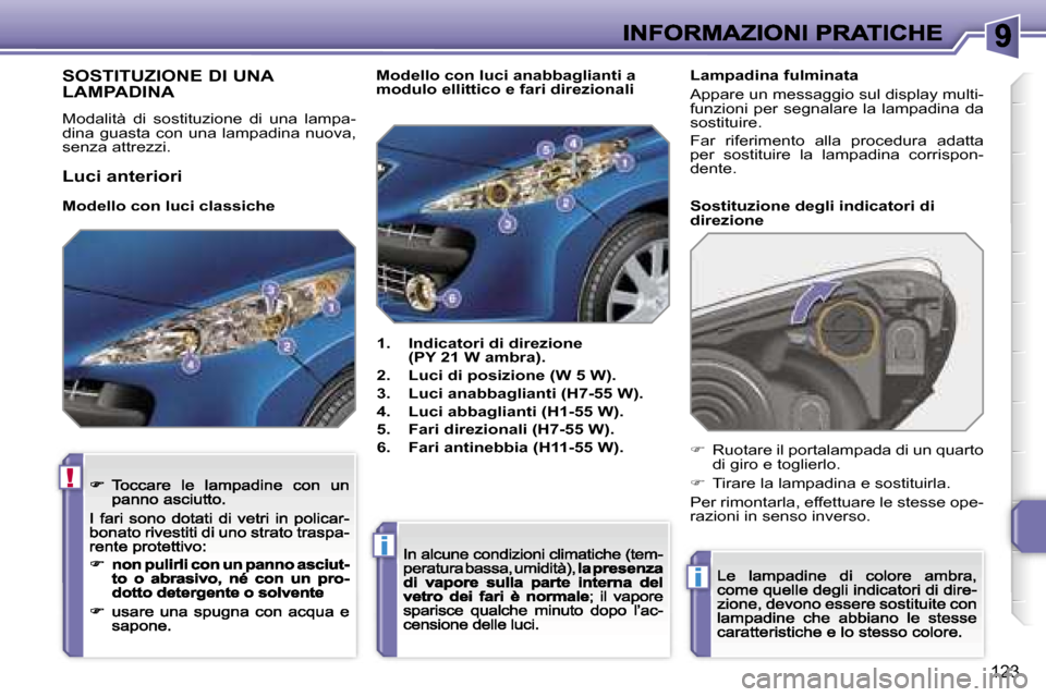 Peugeot 207 CC 2007  Manuale del proprietario (in Italian) �!
�i
�i
�1�2�3
�S�O�S�T�I�T�U�Z�I�O�N�E� �D�I� �U�N�A�  
�L�A�M�P�A�D�I�N�A
�M�o�d�a�l�i�t�à�  �d�i�  �s�o�s�t�i�t�u�z�i�o�n�e�  �d�i�  �u�n�a�  �l�a�m�p�a�-�d�i�n�a� �g�u�a�s�t�a� �c�o�n� �u�n�a� �