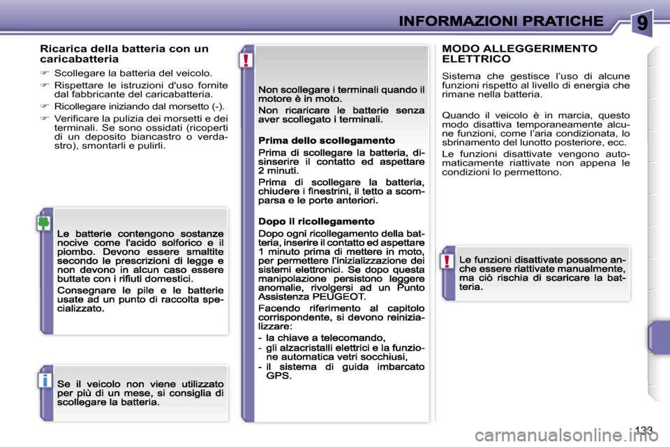 Peugeot 207 CC 2007  Manuale del proprietario (in Italian) �!
�!
�i
�1�3�3
�R�i�c�a�r�i�c�a� �d�e�l�l�a� �b�a�t�t�e�r�i�a� �c�o�n� �u�n� �c�a�r�i�c�a�b�a�t�t�e�r�i�a
��  �S�c�o�l�l�e�g�a�r�e� �l�a� �b�a�t�t�e�r�i�a� �d�e�l� �v�e�i�c�o�l�o�.
��  �R�i�s�p