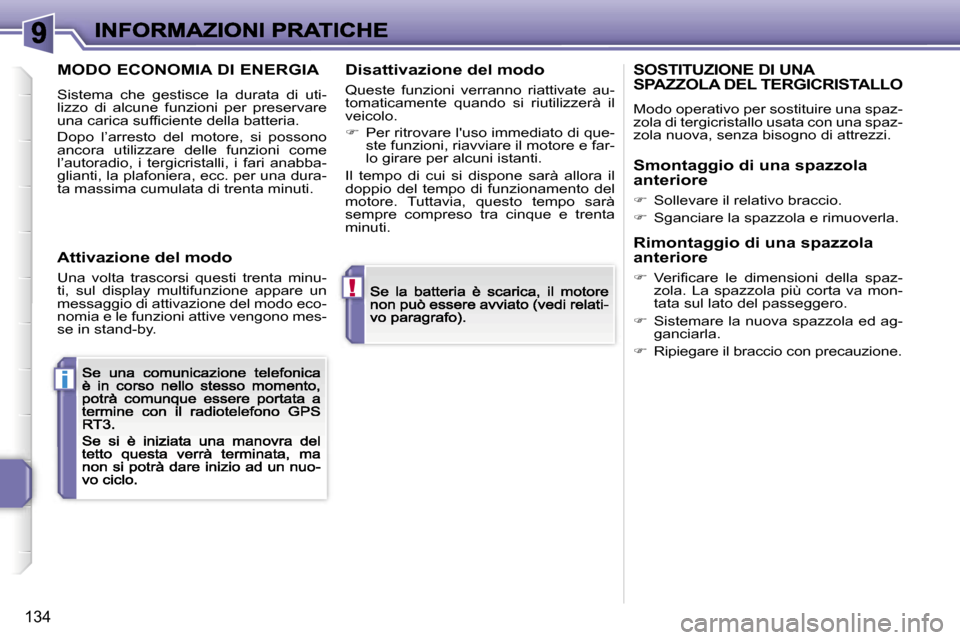 Peugeot 207 CC 2007  Manuale del proprietario (in Italian) �!
�i
�1�3�4
�M�O�D�O� �E�C�O�N�O�M�I�A� �D�I� �E�N�E�R�G�I�A
�S�i�s�t�e�m�a�  �c�h�e�  �g�e�s�t�i�s�c�e�  �l�a�  �d�u�r�a�t�a�  �d�i�  �u�t�i�-�l�i�z�z�o�  �d�i�  �a�l�c�u�n�e�  �f�u�n�z�i�o�n�i�  �p