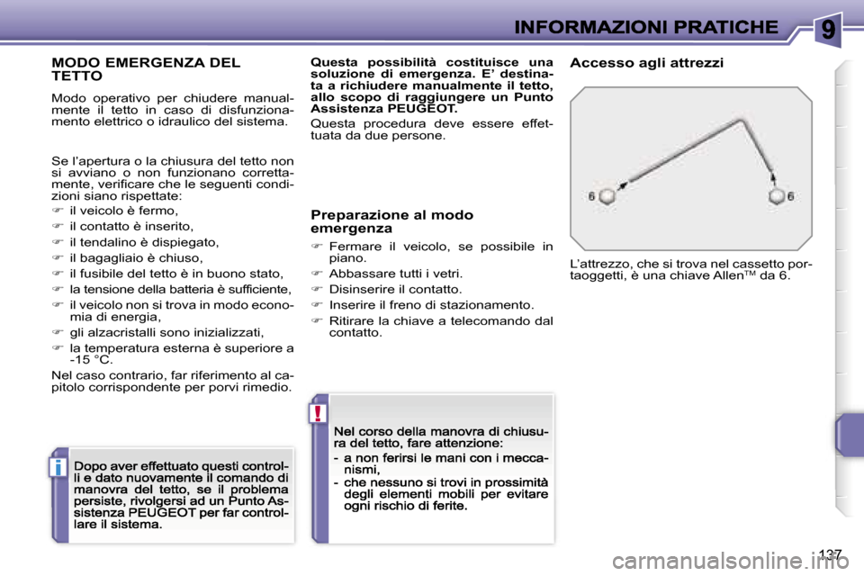 Peugeot 207 CC 2007  Manuale del proprietario (in Italian) �i
�!
�1�3�7
�M�O�D�O� �E�M�E�R�G�E�N�Z�A� �D�E�L�  
�T�E�T�T�O
�M�o�d�o�  �o�p�e�r�a�t�i�v�o�  �p�e�r�  �c�h�i�u�d�e�r�e�  �m�a�n�u�a�l�-�m�e�n�t�e�  �i�l�  �t�e�t�t�o�  �i�n�  �c�a�s�o�  �d�i�  �d�i