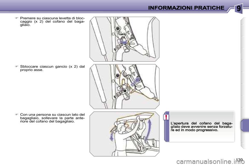 Peugeot 207 CC 2007  Manuale del proprietario (in Italian) �!
�1�3�9
��  �P�r�e�m�e�r�e� �s�u� �c�i�a�s�c�u�n�a� �l�e�v�e�t�t�a� �d�i� �b�l�o�c�-�c�a�g�g�i�o�  �(�x�  �2�)�  �d�e�l�  �c�o�f�a�n�o�  �d�e�l�  �b�a�g�a�-�g�l�i�a�i�o�.
��  �S�b�l�o�c�c�a�r�