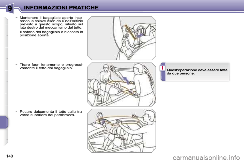 Peugeot 207 CC 2007  Manuale del proprietario (in Italian) �!
�1�4�0
��  �M�a�n�t�e�n�e�r�e�  �i�l�  �b�a�g�a�g�l�i�a�i�o�  �a�p�e�r�t�o�  �i�n�s�e�-�r�e�n�d�o� �l�a� �c�h�i�a�v�e� �A�l�l�e�n� �d�a� �6� �n�e�l�l�’�o�r�i�ﬁ�z�i�o� �p�r�e�v�i�s�t�o�  �a� 