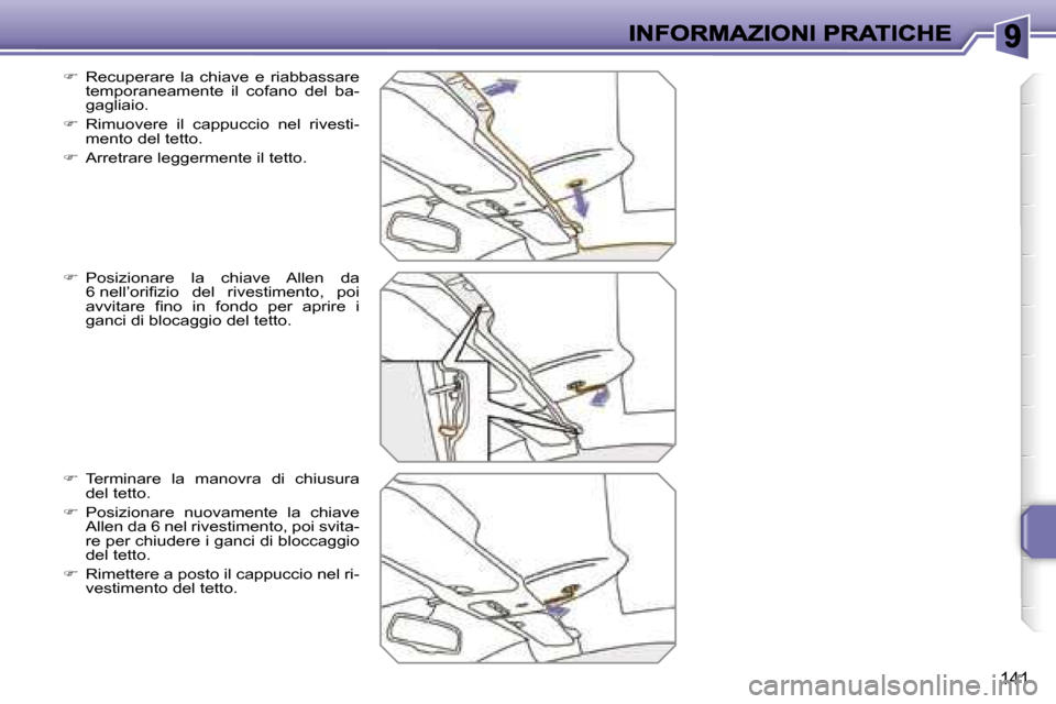 Peugeot 207 CC 2007  Manuale del proprietario (in Italian) �1�4�1
��  �R�e�c�u�p�e�r�a�r�e�  �l�a�  �c�h�i�a�v�e�  �e�  �r�i�a�b�b�a�s�s�a�r�e� �t�e�m�p�o�r�a�n�e�a�m�e�n�t�e�  �i�l�  �c�o�f�a�n�o�  �d�e�l�  �b�a�-�g�a�g�l�i�a�i�o�.
��  �R�i�m�u�o�v�e�r