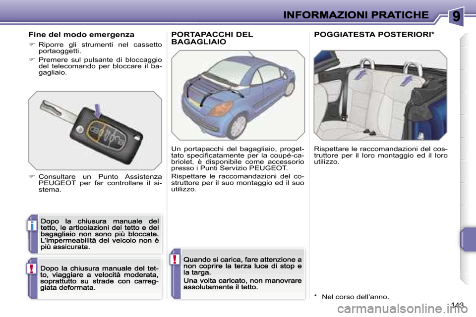 Peugeot 207 CC 2007  Manuale del proprietario (in Italian) �i
�!
�!
�1�4�3
�P�O�R�T�A�P�A�C�C�H�I� �D�E�L�  
�B�A�G�A�G�L�I�A�I�O�P�O�G�G�I�A�T�E�S�T�A� �P�O�S�T�E�R�I�O�R�I�*
�U�n�  �p�o�r�t�a�p�a�c�c�h�i�  �d�e�l�  �b�a�g�a�g�l�i�a�i�o�,�  �p�r�o�g�e�t�-�t�