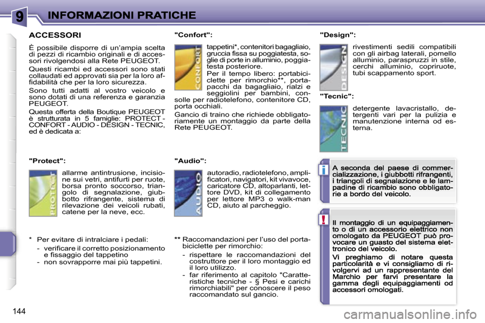 Peugeot 207 CC 2007  Manuale del proprietario (in Italian) �!
�i
�1�4�4
�A�C�C�E�S�S�O�R�I� 
�È�  �p�o�s�s�i�b�i�l�e�  �d�i�s�p�o�r�r�e�  �d�i�  �u�n�’�a�m�p�i�a�  �s�c�e�l�t�a� �d�i� �p�e�z�z�i� �d�i� �r�i�c�a�m�b�i�o� �o�r�i�g�i�n�a�l�i� �e� �d�i� �a�c�c