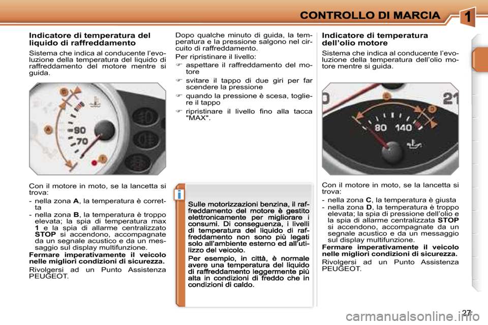 Peugeot 207 CC 2007  Manuale del proprietario (in Italian) �i
�2�7
�I�n�d�i�c�a�t�o�r�e� �d�i� �t�e�m�p�e�r�a�t�u�r�a� �d�e�l� �l�i�q�u�i�d�o� �d�i� �r�a�f�f�r�e�d�d�a�m�e�n�t�o
�S�i�s�t�e�m�a� �c�h�e� �i�n�d�i�c�a� �a�l� �c�o�n�d�u�c�e�n�t�e� �l�’�e�v�o�-�