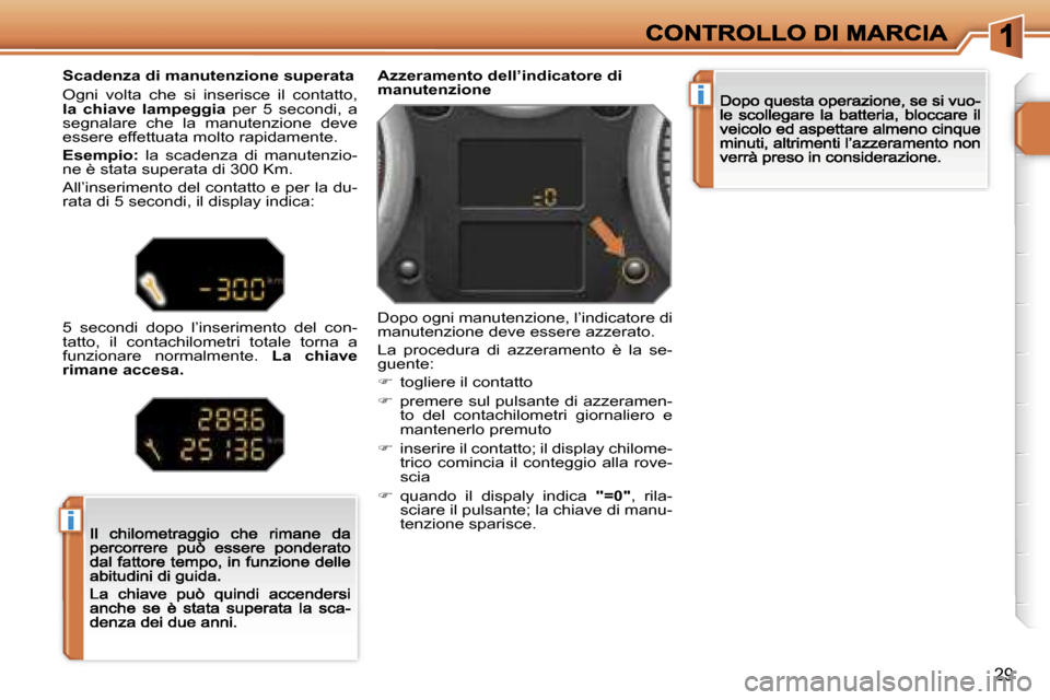 Peugeot 207 CC 2007  Manuale del proprietario (in Italian) �i
�i
�2�9
�A�z�z�e�r�a�m�e�n�t�o� �d�e�l�l�’�i�n�d�i�c�a�t�o�r�e� �d�i� �m�a�n�u�t�e�n�z�i�o�n�e
�D�o�p�o� �o�g�n�i� �m�a�n�u�t�e�n�z�i�o�n�e�,� �l�’�i�n�d�i�c�a�t�o�r�e� �d�i� �m�a�n�u�t�e�n�z�i