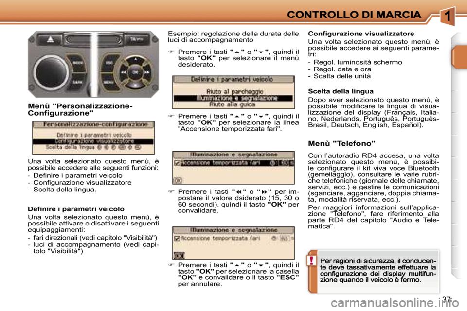 Peugeot 207 CC 2007  Manuale del proprietario (in Italian) �!
�3�7
�D�e�f�i�n�i�r�e� �i� �p�a�r�a�m�e�t�r�i� �v�e�i�c�o�l�o
�U�n�a�  �v�o�l�t�a�  �s�e�l�e�z�i�o�n�a�t�o�  �q�u�e�s�t�o�  �m�e�n�ù�,�  �è� �p�o�s�s�i�b�i�l�e� �a�t�t�i�v�a�r�e� �o� �d�i�s�a�t�t
