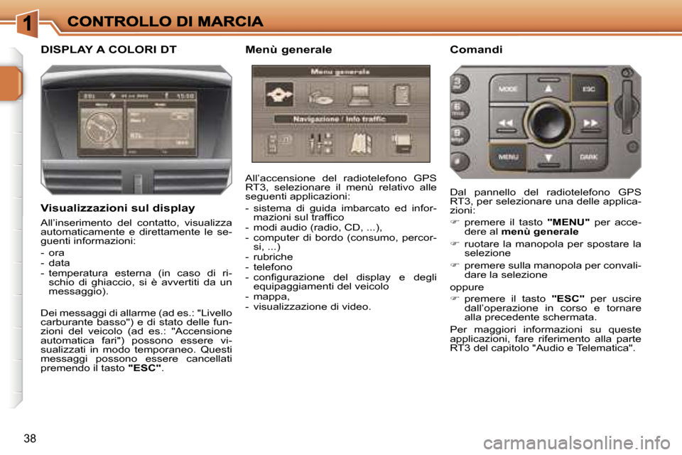 Peugeot 207 CC 2007  Manuale del proprietario (in Italian) �3�8
�D�I�S�P�L�A�Y� �A� �C�O�L�O�R�I� �D�T �M�e�n�ù� �g�e�n�e�r�a�l�e�C�o�m�a�n�d�i
�A�l�l�’�a�c�c�e�n�s�i�o�n�e�  �d�e�l�  �r�a�d�i�o�t�e�l�e�f�o�n�o�  �G�P�S� �R�T�3�,�  �s�e�l�e�z�i�o�n�a�r�e� 