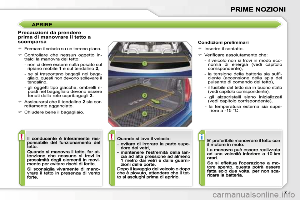 Peugeot 207 CC 2007  Manuale del proprietario (in Italian) �!�!�i
�A�P�R�I�R�E
�P�r�e�c�a�u�z�i�o�n�i� �d�a� �p�r�e�n�d�e�r�e� �p�r�i�m�a� �d�i� �m�a�n�o�v�r�a�r�e� �i�l� �t�e�t�t�o� �a� �s�c�o�m�p�a�r�s�a
��F�e�r�m�a�r�e� �i�l� �v�e�i�c�o�l�o� �s�u� �u�n�