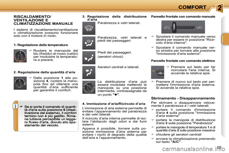Peugeot 207 CC 2007  Manuale del proprietario (in Italian) �i
�4�9
�2�.� �R�e�g�o�l�a�z�i�o�n�e� �d�e�l�l�a� �q�u�a�n�t�i�t�à� �d�’�a�r�i�a
�� � �D�a�l�l�a�  �p�o�s�i�z�i�o�n�e� �1�  �a�l�l�a�  �p�o�-�s�i�z�i�o�n�e� �4�,�  �r�u�o�t�a�r�e�  �l�a�  �m�a�n