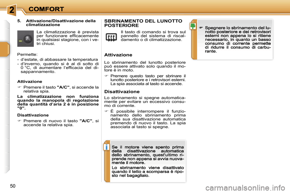 Peugeot 207 CC 2007  Manuale del proprietario (in Italian) �i
�5�0
�5�.�  �A�t�t�i�v�a�z�i�o�n�e�/�D�i�s�a�t�t�i�v�a�z�i�o�n�e� �d�e�l�l�a� �c�l�i�m�a�t�i�z�z�a�z�i�o�n�e
�L�a�  �c�l�i�m�a�t�i�z�z�a�z�i�o�n�e�  �è�  �p�r�e�v�i�s�t�a� �p�e�r�  �f�u�n�z�i�o�n�