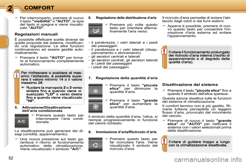 Peugeot 207 CC 2007  Manuale del proprietario (in Italian) �!
�!
�i
�5�2
��  �P�e�r� �i�n�t�e�r�r�o�m�p�e�r�l�o�,� �p�r�e�m�e�r�e� �d�i� �n�u�o�v�o� �i�l� �t�a�s�t�o� �"�v�i�s�i�b�i�l�i�t�à�"� �o� �"�A�U�T�O�"�,� �l�a� �s�p�i�a� �d�e�l�  �t�a�s�t�o�  �s�i