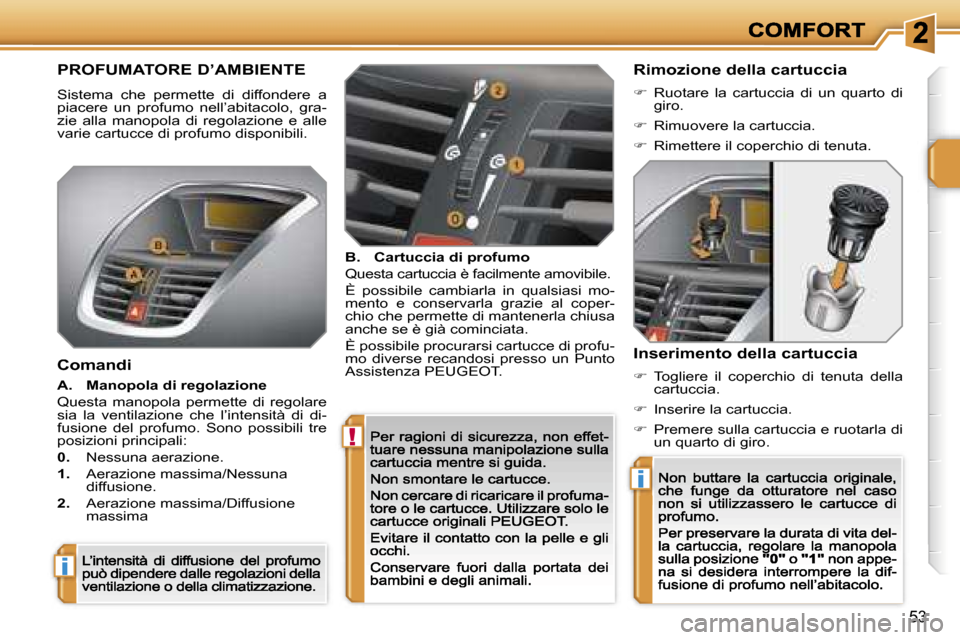 Peugeot 207 CC 2007  Manuale del proprietario (in Italian) �!
�i
�i
�5�3
�P�R�O�F�U�M�A�T�O�R�E� �D�’�A�M�B�I�E�N�T�E
�S�i�s�t�e�m�a�  �c�h�e�  �p�e�r�m�e�t�t�e�  �d�i�  �d�i�f�f�o�n�d�e�r�e�  �a� �p�i�a�c�e�r�e�  �u�n�  �p�r�o�f�u�m�o�  �n�e�l�l�’�a�b�i�