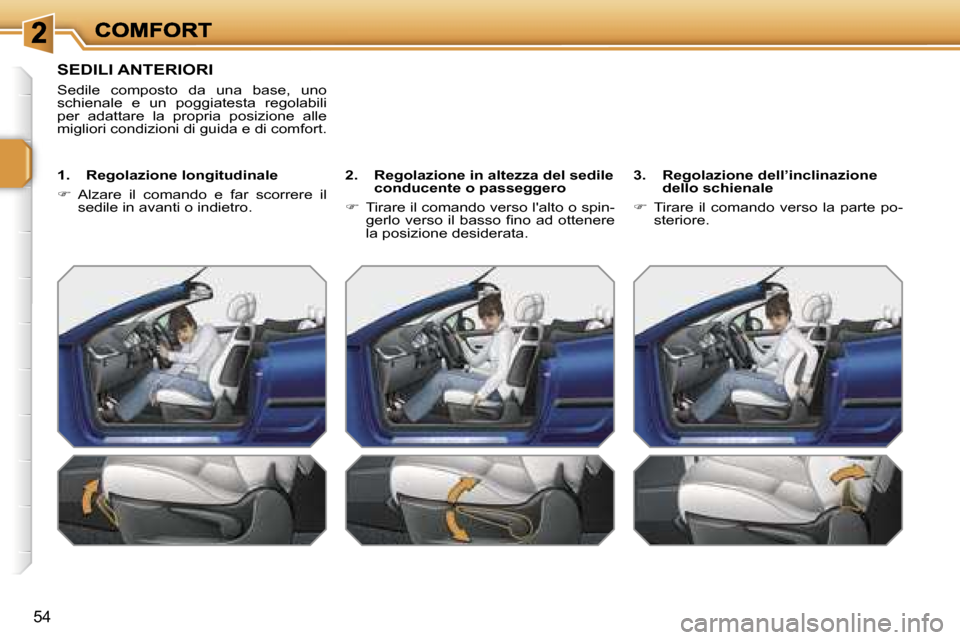 Peugeot 207 CC 2007  Manuale del proprietario (in Italian) �5�4
�S�E�D�I�L�I� �A�N�T�E�R�I�O�R�I
�S�e�d�i�l�e�  �c�o�m�p�o�s�t�o�  �d�a�  �u�n�a�  �b�a�s�e�,�  �u�n�o� �s�c�h�i�e�n�a�l�e�  �e�  �u�n�  �p�o�g�g�i�a�t�e�s�t�a�  �r�e�g�o�l�a�b�i�l�i� �p�e�r�  �a