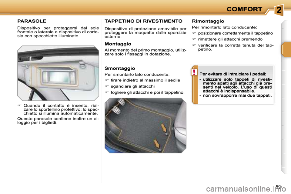 Peugeot 207 CC 2007  Manuale del proprietario (in Italian) �!
�5�9
�P�A�R�A�S�O�L�E
�D�i�s�p�o�s�i�t�i�v�o�  �p�e�r�  �p�r�o�t�e�g�g�e�r�s�i�  �d�a�l�  �s�o�l�e� �f�r�o�n�t�a�l�e� �o� �l�a�t�e�r�a�l�e� �e� �d�i�s�p�o�s�i�t�i�v�o� �d�i� �c�o�r�t�e�-�s�i�a� �c�