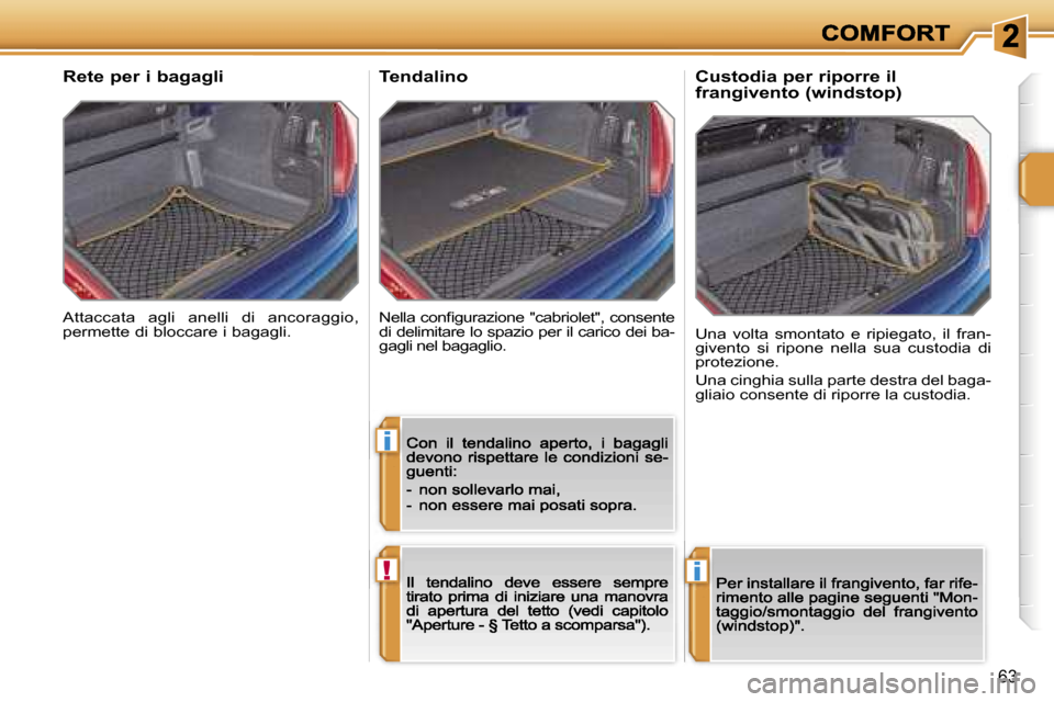 Peugeot 207 CC 2007  Manuale del proprietario (in Italian) �i
�!�i
�6�3
�A�t�t�a�c�c�a�t�a�  �a�g�l�i�  �a�n�e�l�l�i�  �d�i�  �a�n�c�o�r�a�g�g�i�o�,� �p�e�r�m�e�t�t�e� �d�i� �b�l�o�c�c�a�r�e� �i� �b�a�g�a�g�l�i�.
�R�e�t�e� �p�e�r� �i� �b�a�g�a�g�l�i
�N�e�l�l�