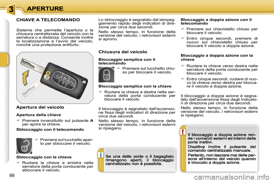 Peugeot 207 CC 2007  Manuale del proprietario (in Italian) �!
�i
�6�6
�C�H�I�A�V�E� �A� �T�E�L�E�C�O�M�A�N�D�O
�S�i�s�t�e�m�a�  �c�h�e�  �p�e�r�m�e�t�t�e�  �l�’�a�p�e�r�t�u�r�a�  �o�  �l�a� �c�h�i�u�s�u�r�a� �c�e�n�t�r�a�l�i�z�z�a�t�a� �d�e�l� �v�e�i�c�o�l�