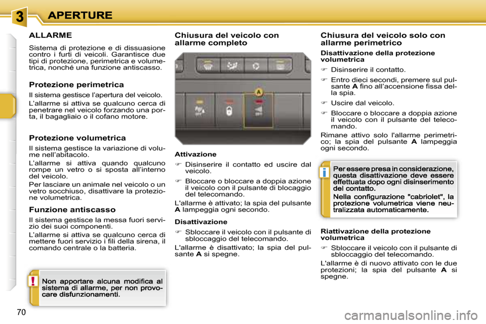 Peugeot 207 CC 2007  Manuale del proprietario (in Italian) �!
�i
�7�0
�A�L�L�A�R�M�E
�S�i�s�t�e�m�a�  �d�i�  �p�r�o�t�e�z�i�o�n�e�  �e�  �d�i�  �d�i�s�s�u�a�s�i�o�n�e� �c�o�n�t�r�o�  �i�  �f�u�r�t�i�  �d�i�  �v�e�i�c�o�l�i�.�  �G�a�r�a�n�t�i�s�c�e�  �d�u�e� �