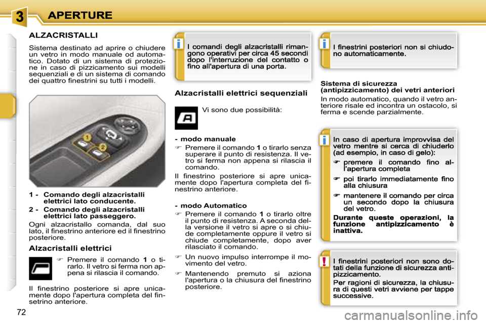 Peugeot 207 CC 2007  Manuale del proprietario (in Italian) �i
�i
�!
�i
�7�2
�A�L�Z�A�C�R�I�S�T�A�L�L�I� 
�S�i�s�t�e�m�a�  �d�e�s�t�i�n�a�t�o�  �a�d�  �a�p�r�i�r�e�  �o�  �c�h�i�u�d�e�r�e� �u�n�  �v�e�t�r�o�  �i�n�  �m�o�d�o�  �m�a�n�u�a�l�e�  �o�d�  �a�u�t�o�