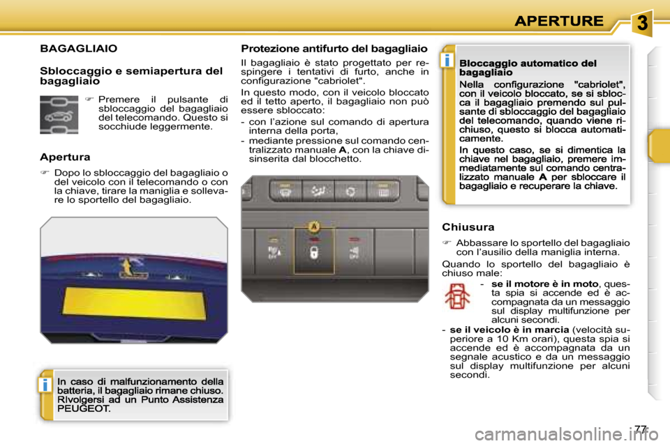 Peugeot 207 CC 2007  Manuale del proprietario (in Italian) �i
�i
�7�7
�B�A�G�A�G�L�I�A�I�O
�A�p�e�r�t�u�r�a
��  �D�o�p�o� �l�o� �s�b�l�o�c�c�a�g�g�i�o� �d�e�l� �b�a�g�a�g�l�i�a�i�o� �o� �d�e�l� �v�e�i�c�o�l�o� �c�o�n� �i�l� �t�e�l�e�c�o�m�a�n�d�o� �o� �c�o