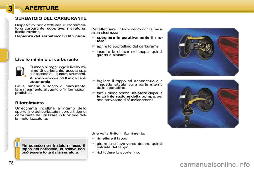 Peugeot 207 CC 2007  Manuale del proprietario (in Italian) �i
�7�8
�S�E�R�B�A�T�O�I�O� �D�E�L� �C�A�R�B�U�R�A�N�T�E
�D�i�s�p�o�s�i�t�i�v�o�  �p�e�r�  �e�f�f�e�t�t�u�a�r�e�  �i�l�  �r�i�f�o�r�n�i�m�e�n�-�t�o�  �d�i�  �c�a�r�b�u�r�a�n�t�e�,�  �d�o�p�o�  �a�v�e�