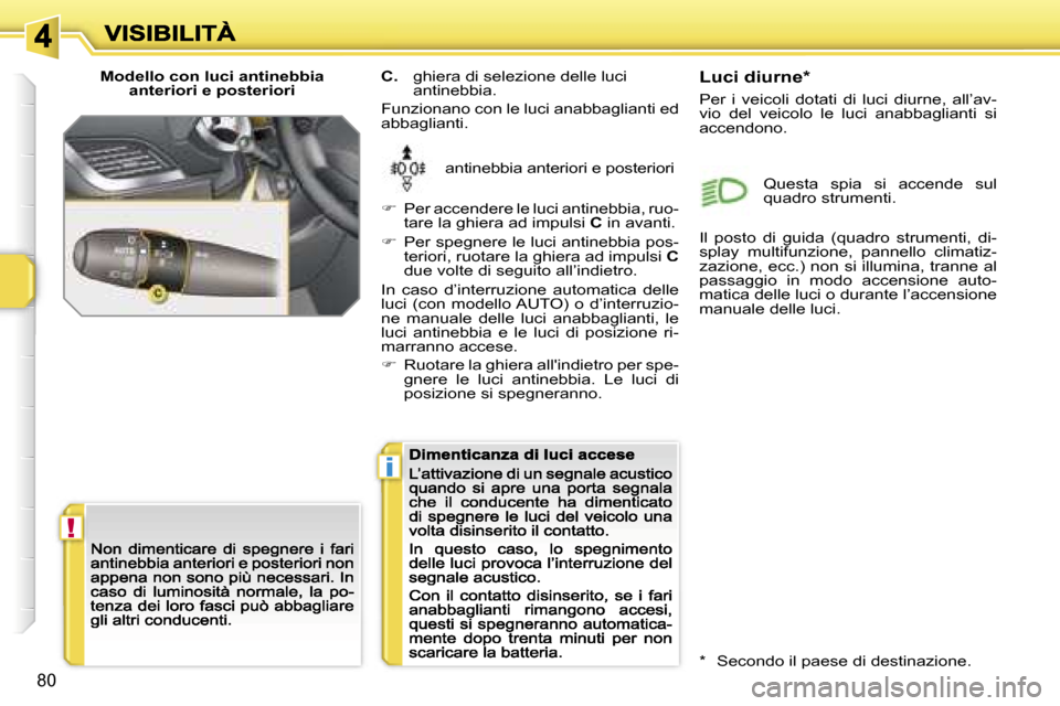 Peugeot 207 CC 2007  Manuale del proprietario (in Italian) �!
�i
�8�0
�M�o�d�e�l�l�o� �c�o�n� �l�u�c�i� �a�n�t�i�n�e�b�b�i�a�a�n�t�e�r�i�o�r�i� �e� �p�o�s�t�e�r�i�o�r�i
�a�n�t�i�n�e�b�b�i�a� �a�n�t�e�r�i�o�r�i� �e� �p�o�s�t�e�r�i�o�r�i
�C�.�  �g�h�i�e�r�a� �d