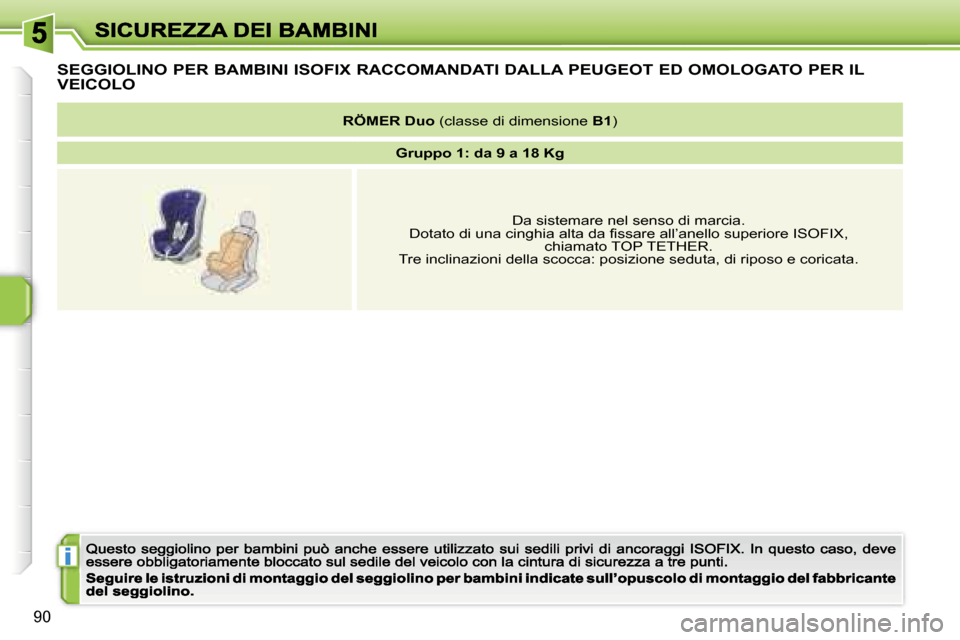 Peugeot 207 CC 2007  Manuale del proprietario (in Italian) �i
�9�0
�S�E�G�G�I�O�L�I�N�O� �P�E�R� �B�A�M�B�I�N�I� �I�S�O�F�I�X� �R�A�C�C�O�M�A�N�D�A�T�I� �D�A�L�L�A� �P�E�U�G�E�O�T� �E�D� �O�M�O�L�O�G�A�T�O� �P�E�R� �I�L� 
�V�E�I�C�O�L�O
�R�Ö�M�E�R� �D�u�o� �