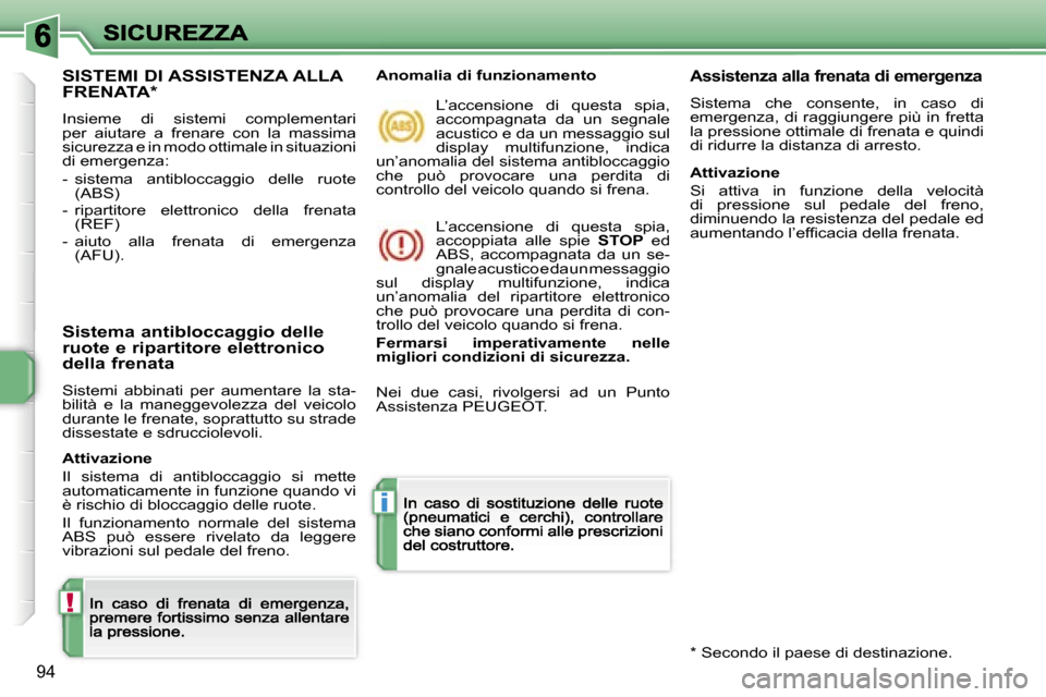Peugeot 207 CC 2007  Manuale del proprietario (in Italian) �!
�i
�9�4
�S�I�S�T�E�M�I� �D�I� �A�S�S�I�S�T�E�N�Z�A� �A�L�L�A�  
�F�R�E�N�A�T�A�*
�I�n�s�i�e�m�e�  �d�i�  �s�i�s�t�e�m�i�  �c�o�m�p�l�e�m�e�n�t�a�r�i� �p�e�r�  �a�i�u�t�a�r�e�  �a�  �f�r�e�n�a�r�e� 
