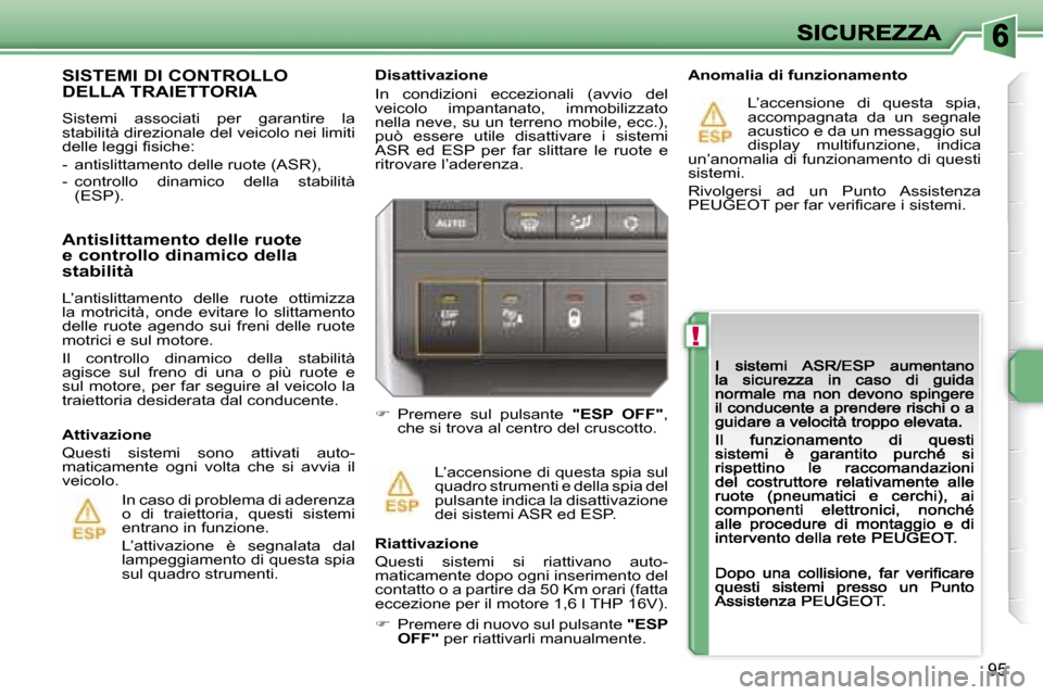 Peugeot 207 CC 2007  Manuale del proprietario (in Italian) �!
�9�5
�D�i�s�a�t�t�i�v�a�z�i�o�n�e� 
�I�n�  �c�o�n�d�i�z�i�o�n�i�  �e�c�c�e�z�i�o�n�a�l�i�  �(�a�v�v�i�o�  �d�e�l� �v�e�i�c�o�l�o�  �i�m�p�a�n�t�a�n�a�t�o�,�  �i�m�m�o�b�i�l�i�z�z�a�t�o� �n�e�l�l�a�