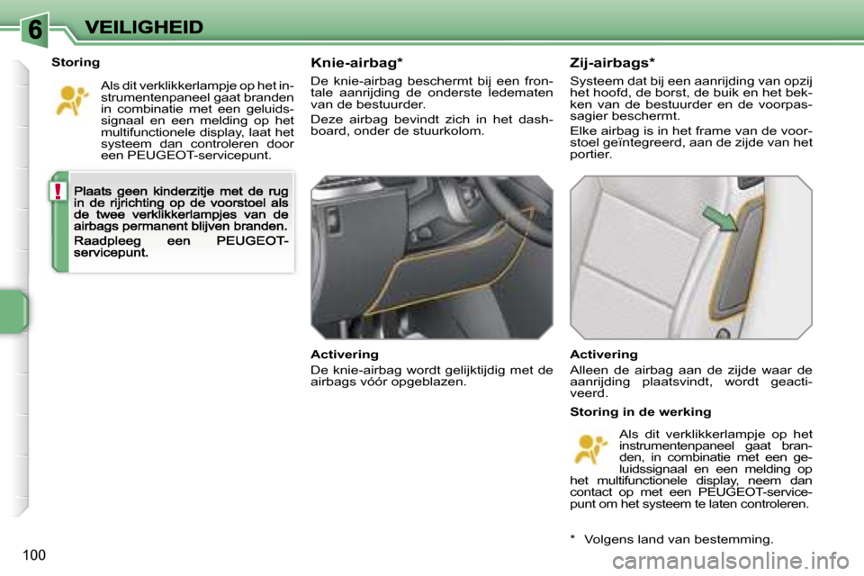 Peugeot 207 CC 2007  Handleiding (in Dutch) �!
�1�0�0
�S�t�o�r�i�n�g
�A�l�s� �d�i�t� �v�e�r�k�l�i�k�k�e�r�l�a�m�p�j�e� �o�p� �h�e�t� �i�n�-�s�t�r�u�m�e�n�t�e�n�p�a�n�e�e�l� �g�a�a�t� �b�r�a�n�d�e�n� �i�n�  �c�o�m�b�i�n�a�t�i�e�  �m�e�t�  �e�e�n