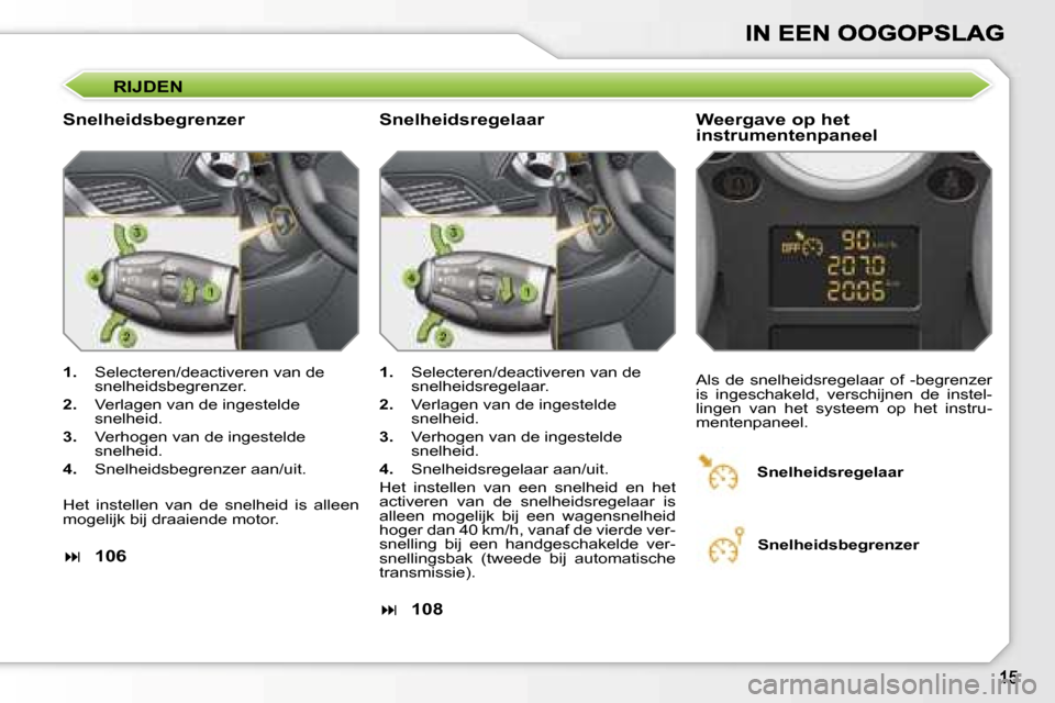 Peugeot 207 CC 2007  Handleiding (in Dutch) �R�I�J�D�E�N
�S�n�e�l�h�e�i�d�s�b�e�g�r�e�n�z�e�r �W�e�e�r�g�a�v�e� �o�p� �h�e�t�  
�i�n�s�t�r�u�m�e�n�t�e�n�p�a�n�e�e�l
�1�.�  �S�e�l�e�c�t�e�r�e�n�/�d�e�a�c�t�i�v�e�r�e�n� �v�a�n� �d�e� �s�n�e�l�h�e
