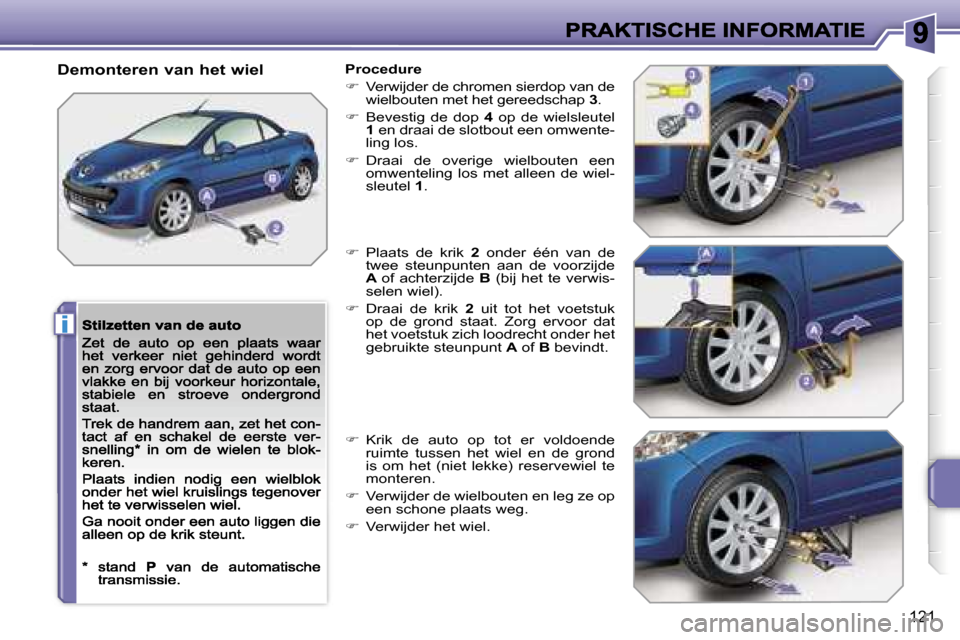 Peugeot 207 CC 2007  Handleiding (in Dutch) �i
�1�2�1
�D�e�m�o�n�t�e�r�e�n� �v�a�n� �h�e�t� �w�i�e�l�P�r�o�c�e�d�u�r�e
��  �V�e�r�w�i�j�d�e�r� �d�e� �c�h�r�o�m�e�n� �s�i�e�r�d�o�p� �v�a�n� �d�e� �w�i�e�l�b�o�u�t�e�n� �m�e�t� �h�e�t� �g�e�r�e