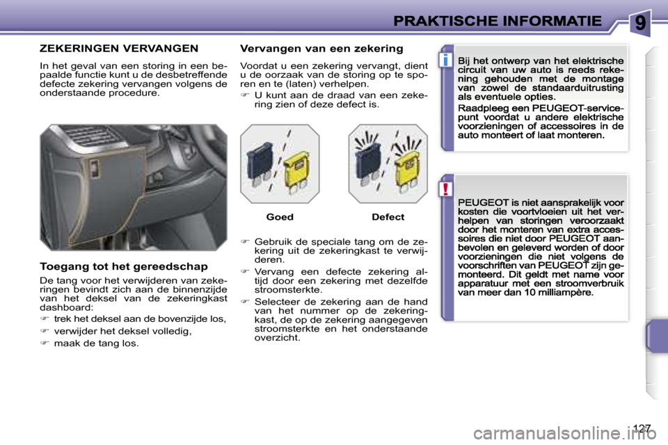 Peugeot 207 CC 2007  Handleiding (in Dutch) �!
�i
�1�2�7
�Z�E�K�E�R�I�N�G�E�N� �V�E�R�V�A�N�G�E�N
�I�n�  �h�e�t�  �g�e�v�a�l�  �v�a�n�  �e�e�n�  �s�t�o�r�i�n�g�  �i�n�  �e�e�n�  �b�e�-�p�a�a�l�d�e� �f�u�n�c�t�i�e� �k�u�n�t� �u� �d�e� �d�e�s�b�e