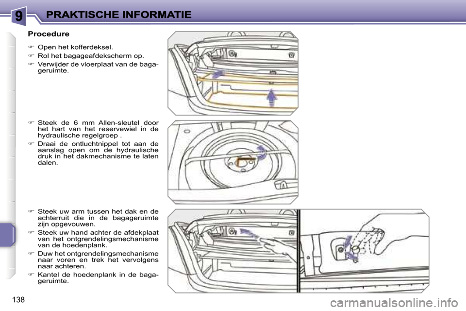Peugeot 207 CC 2007  Handleiding (in Dutch) �1�3�8
��  �O�p�e�n� �h�e�t� �k�o�f�f�e�r�d�e�k�s�e�l�.
��  �R�o�l� �h�e�t� �b�a�g�a�g�e�a�f�d�e�k�s�c�h�e�r�m� �o�p�.
��  �V�e�r�w�i�j�d�e�r� �d�e� �v�l�o�e�r�p�l�a�a�t� �v�a�n� �d�e� �b�a�g