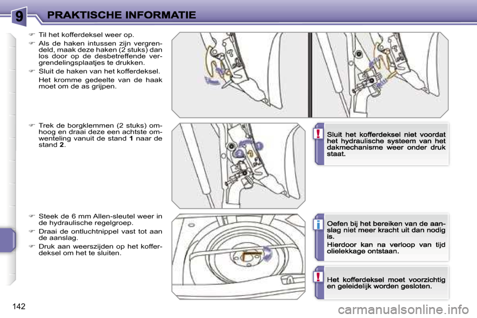 Peugeot 207 CC 2007  Handleiding (in Dutch) �!
�i
�!
�1�4�2
��  �T�i�l� �h�e�t� �k�o�f�f�e�r�d�e�k�s�e�l� �w�e�e�r� �o�p�.
��  �A�l�s�  �d�e�  �h�a�k�e�n�  �i�n�t�u�s�s�e�n�  �z�i�j�n�  �v�e�r�g�r�e�n�-�d�e�l�d�,� �m�a�a�k� �d�e�z�e� �h�a
